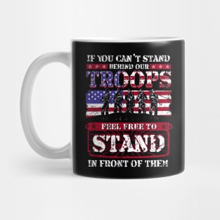 If You Can't Stand Behind Our Troops Feel Free To Stand In Front Of Them Mug